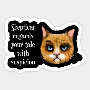 Skepticat Regards Your Tale With Suspicion Sticker